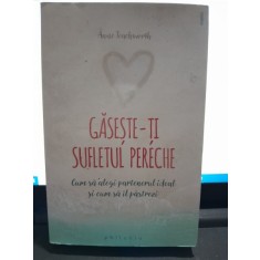 Gaseste-ti sufletul pereche, cum sa alegi partenerul ideal si cum sa il pastrezi - Anne Teachworth