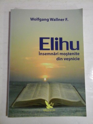 Elihu Insemnari mostenite din vesnicie - Wolfgang F. Wallner foto