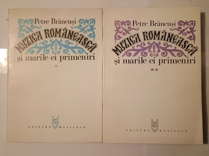 Petre Br&acirc;ncuși - Muzica rom&acirc;nească și marile ei primeniri (2 vol.)