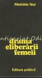 Cumpara ieftin Drama Eliberarii Femeii - Mathilde Niel, Editura Politica, 1974, 238 pagini, Politica Feminista