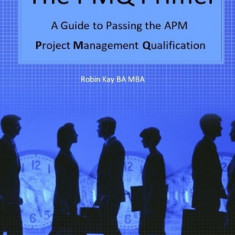 The Pmq Primer a Guide to Passing the APM Project Management Qualification