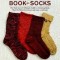 The Knitter&#039;s Book of Socks: The Yarn Lover&#039;s Ultimate Guide to Creating Socks That Fit Well, Feel Great, and Last a Lifetime