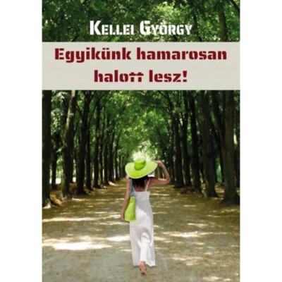Egyik&amp;uuml;nk hamarosan halott lesz! - Kellei Gy&amp;ouml;rgy foto