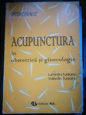 Acupunctura in obstetrica si ginecologie - L. si V. Tureanu, All, 1994, 363 p foto