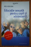 Meg Hickling - Educatie sexuala pentru copii si adolescenți (Ce le spunem copiilor si adolescenților despre sex)
