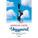 V&aacute;gyaink - Hogyan el&eacute;gedj&uuml;nk meg azzal, ami a mi&eacute;nk? - Anselm Gr&uuml;n
