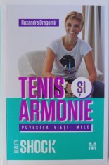 TENIS SI ARMONIE - POVESTEA VIETII MELE de RUXANDRA DRAGOMIR, 2013