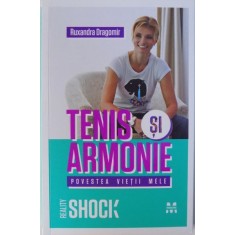 TENIS SI ARMONIE - POVESTEA VIETII MELE de RUXANDRA DRAGOMIR, 2013