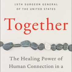 Together: The Healing Power of Human Connection in a Sometimes Lonely World