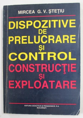 DISPOZITIVE DE PRELUCRARE SI CONTROL , CONSTRUCTIE SI EXPLOATARE de MIRCEA G.V. STETIU , 1998 , MICI URME DE UZURA foto