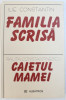 FAMILIA SCRISA de ILIE CONSTANTIN urmata de CAIETUL MAMEI de RALITA CONSTANTINESCU , 2004