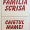 FAMILIA SCRISA de ILIE CONSTANTIN urmata de CAIETUL MAMEI de RALITA CONSTANTINESCU , 2004