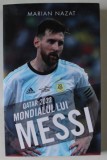 QATAR 2022 , MONDIALUL LUI MESSI de MARIAN NAZAT , 2024