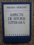 MIOARA APOLZAN - ASPECTE DE ISTORIE LITERARA CU DEDICATIE SI AUTOGRAF