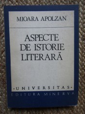 MIOARA APOLZAN - ASPECTE DE ISTORIE LITERARA CU DEDICATIE SI AUTOGRAF