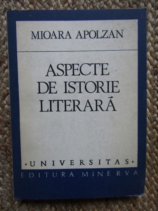 MIOARA APOLZAN - ASPECTE DE ISTORIE LITERARA CU DEDICATIE SI AUTOGRAF