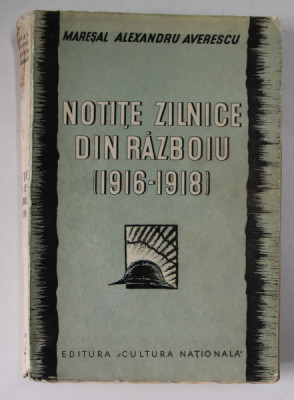 NOTITE ZILNICE DIN RAZBOIU ( 1916 - 1918 ) de MARESAL ALEXANDRU AVERESCU , CU 62 ILUSTRATII IN TEXT , 1935 , EXEMPLAR NUMEROTAT* foto