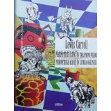 Peripetiile Alisei in Tara Minunilor. Peripetiile Alisei in Tara Oglinzii - 1998 - Lewis Carroll ($A31)