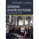 Goana Dupa Putere. Europa Intre 1815 Si 1914, Richard J. Evans - Editura Corint