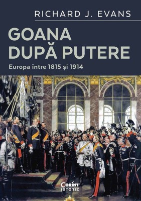 Goana Dupa Putere. Europa Intre 1815 Si 1914, Richard J. Evans - Editura Corint foto