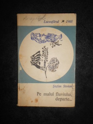STEFAN STOIAN - PE MALUL FLUVIULUI, DEPARTE... (1968, volum de debut) foto
