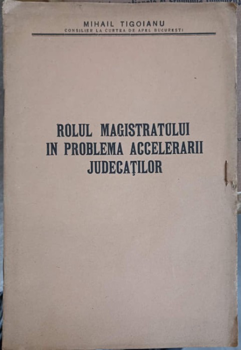ROLUL MAGISTRATULUI IN PROBLEMA ACCELERARII JUDECATILOR-MIHAIL TIGOIANU-247357