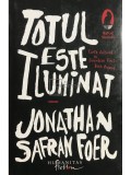 Jonathan Safran Foer - Totul este iluminat (Editia: 2008)