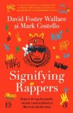 Cumpara ieftin Signifying Rappers. Repere in rap, beaturile strazii, contracultura si libertate (in Boston)/David Foster Wallace, Mark Costello, Curtea Veche Publishing