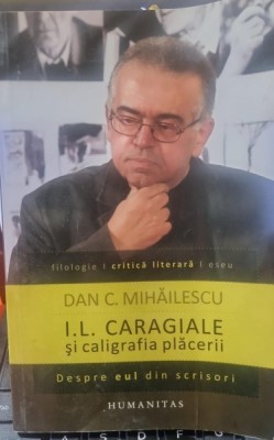 I. L. Caragiale si Caligrafia placerii - Dan C. Mihailescu foto