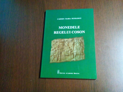 MONEDELE REGELUI COSON - Carmen Maria Petolescu - 2011, 128 p.+XX planse color foto