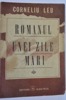 Romanul unei zile mari - Corneliu Leu foto