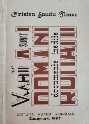 Cristea Sandu Timoc- Vlahii sunt Romani - documente inedite (Valea Timocului) foto