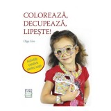 Coloreaza, decupeaza, lipeste! - Olga Gre, Editura Casa