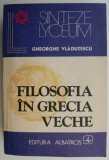 Filosofia in Grecia Veche - Gheorghe Vladutescu - Carte Beletristica