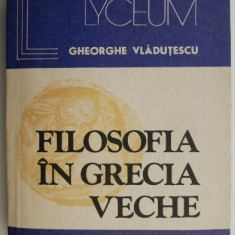 Filosofia in Grecia Veche – Gheorghe Vladutescu