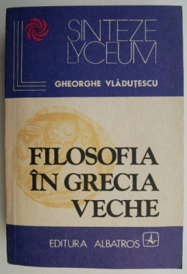 Filosofia in Grecia Veche &amp;ndash; Gheorghe Vladutescu foto