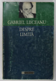 DESPRE LIMITA , EDITIA A II - A GABRIEL LIICEANU , 1997