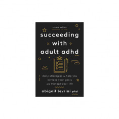 Succeeding with Adult ADHD: Daily Strategies to Help You Achieve Your Goals and Manage Your Life