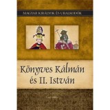 K&ouml;nyves K&aacute;lm&aacute;n &eacute;s II. Istv&aacute;n - Magyar kir&aacute;lyok &eacute;s uralkod&oacute;k 5. k&ouml;tet - Vit&eacute;z Mikl&oacute;s
