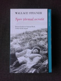 SPRE TARMUL OCROTIT - WALLACE STEGNER