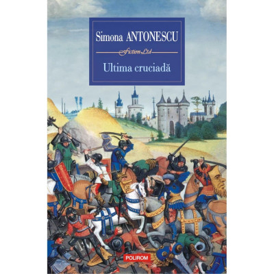 Ultima cruciada - Simona Antonescu, Ed. Polirom T9 foto