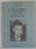 O ISTORIE TRAITA de PAUL NICULESCU - MIZIL, 1997 , DEDICATIE *