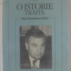 O ISTORIE TRAITA de PAUL NICULESCU - MIZIL, 1997 , DEDICATIE *