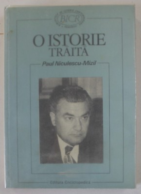 O ISTORIE TRAITA de PAUL NICULESCU - MIZIL, 1997 , DEDICATIE * foto