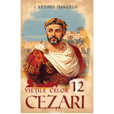 Vietile celor 12 cezari - C. Suetonius Tranquillus foto