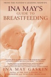 Ina May&#039;s Guide to Breastfeeding