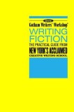 Gotham Writers&#039; Workshop Writing Fiction: The Practical Guide from New York&#039;s Acclaimed Creative Writing School