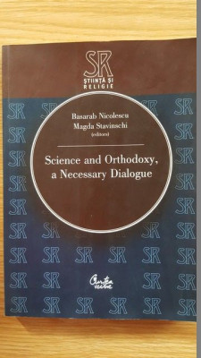 Science and Orthodoxy, a Necessary Dialogue- Basarab Nicolescu, Magda Stavinchi foto