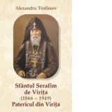 Sfantul Serafim de Virita (1866-1949). Patericul din Virita - Alexandru Trofimov