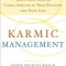 Karmic Management: What Goes Around Comes Around in Your Business and Your Life